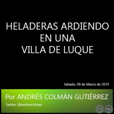 HELADERAS ARDIENDO EN UNA VILLA DE LUQUE - Por ANDRS COLMN GUTIRREZ - Sbado, 09 de Marzo de 2019